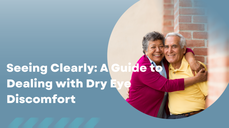 Seeing Clearly: A Guide to Dealing with Dry Eye Discomfort